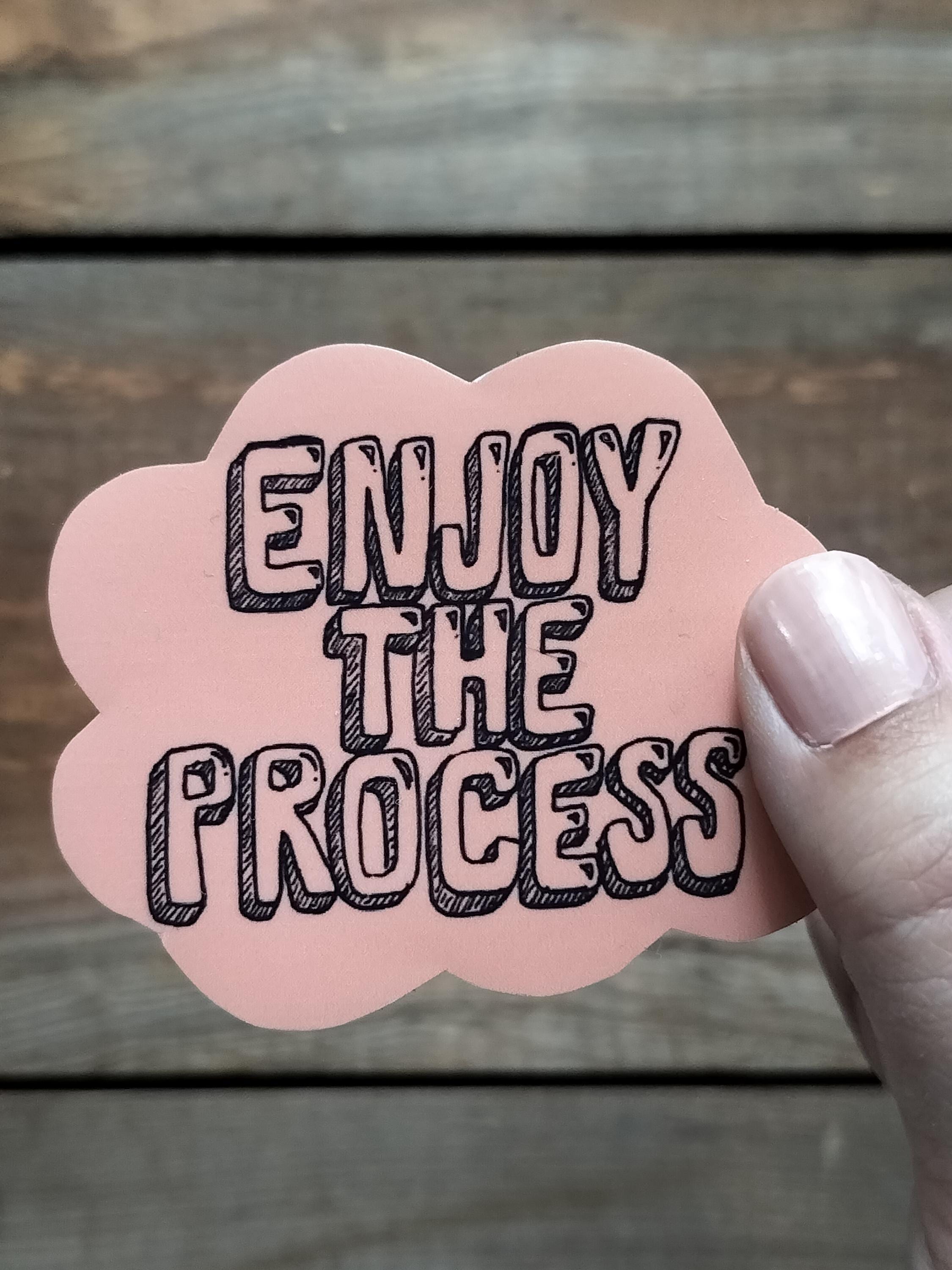 Inspirational Quote Sticker: "Enjoy The Process" Waterproof Vinyl Decal
